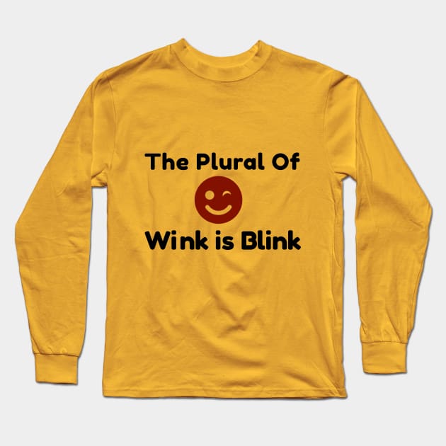 Plural of Wink is Blink Long Sleeve T-Shirt by FunkyStyles